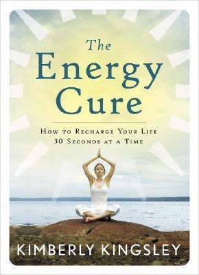 Read The Energy Cure: How to Recharge Your Life 30 Seconds at a Time - Kimberly Kingsley file in ePub