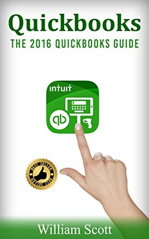 Full Download Quickbooks: The 2016 Quickbooks Guide (Small Business, Personal Finance, Investing, Stock, Mutual Fund, Excel,  Management, Money Management, Marketing) - William Scott | ePub