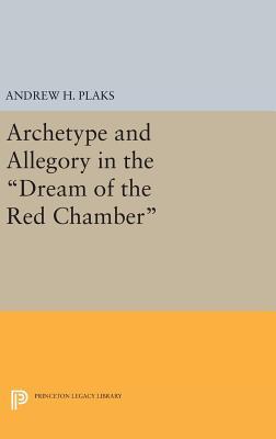 Download Archetype and Allegory in the Dream of the Red Chamber - Andrew H. Plaks | ePub