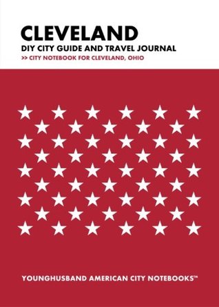 Read Online Cleveland DIY City Guide and Travel Journal: City Notebook for Cleveland, Ohio -  | PDF