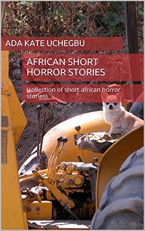 Read African short horror stories: (collection of short african horror stories). mysteries, horror, crime, fiction.African horror at its best. - Ada Kate Uchegbu file in ePub