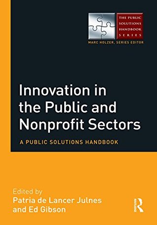 Full Download Innovation in the Public and Nonprofit Sectors: A Public Solutions Handbook (The Public Solutions Handbook Series) - Patria de Lancer Julnes file in ePub