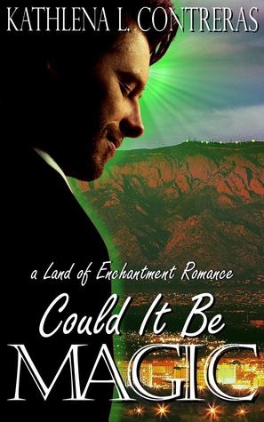 Full Download Could It Be Magic: A Land of Enchantment Romance - Kathlena L. Contreras file in ePub