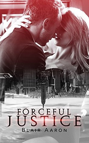 Full Download Forceful Justice: BBW Alpha Male Bad Boy Romance - Blair Aaron file in PDF