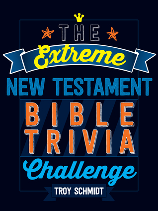 Full Download The Extreme New Testament Bible Trivia Challenge - Troy Schmidt file in ePub