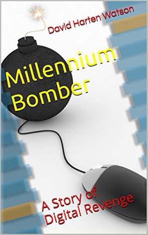 Download Millennium Bomber: A Story of Digital Revenge - David Harten Watson | PDF
