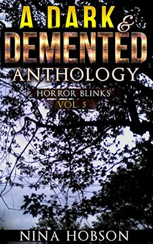 Read Online A Dark & Demented Anthology: Horror Blinks, Vol. 5 - Nina Hobson file in PDF