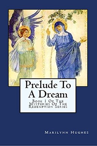 Read Prelude to a Dream: Book 1 of the Mysteries of the Redemption Series - Marilynn Hughes file in PDF