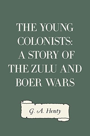 Read The Young Colonists: A Story of the Zulu and Boer Wars - G.A. Henty file in PDF