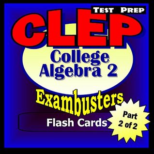 Read CLEP College Algebra Test Prep Review--Exambusters Algebra 2-Trig Flash Cards--Workbook 2 of 2: CLEP Exam Study Guide (Exambusters CLEP) - CLEP Exambusters | PDF