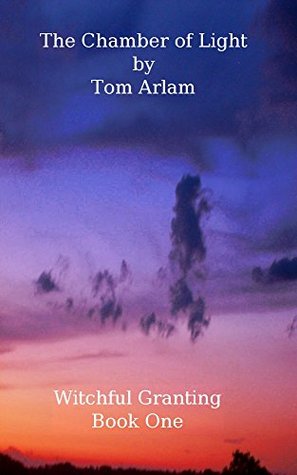 Read The Chamber of Light: Witchful Granting Book One (Witchful Granting Books 1) - Tom Arlam | PDF