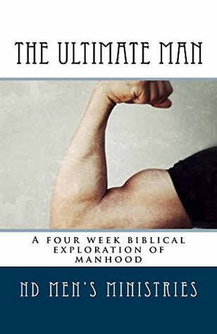 Read Online The Ultimate Man: A Four Week Biblical Exploration of Manhood - Randy Hahne file in PDF