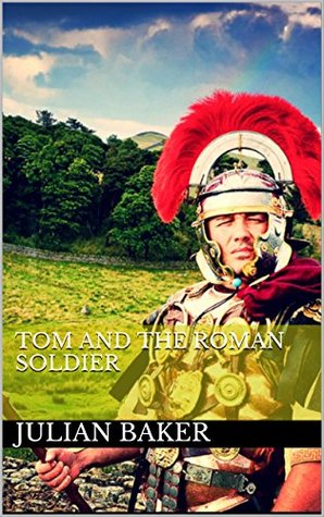 Read Online Tom and the Roman Soldier (The Magic Stone Stories Book 2) - Julian Baker file in PDF