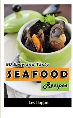 Download Seafood: 50 Easy and Tasty Seafood Recipes for Your Everyday Meals - Les Ilagan file in ePub