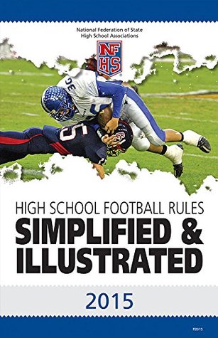 Read Online 2015 NFHS High School Football Rules Simplifed & Illustrated - Bob Colgate file in PDF