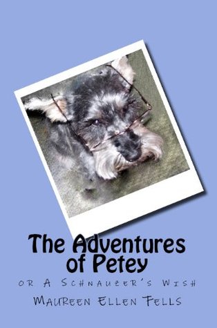 Read The Adventures of Petey, or A Schnauzer's Wish - Maureen Ellen Fells file in PDF