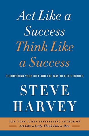 Download Act Like a Success, Think Like a Success: Discovering Your Gift and the Way to Life's Riches - Steve Harvey | ePub