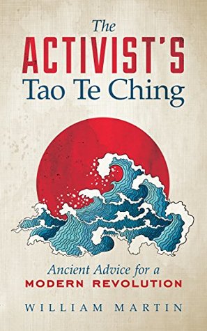 Full Download The Activist's Tao Te Ching: Ancient Advice for a Modern Revolution - William Martin file in PDF