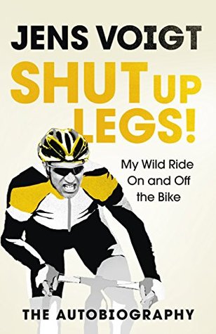 Download Shut up Legs!: My Wild Ride On and Off the Bike - Jens Voigt file in ePub