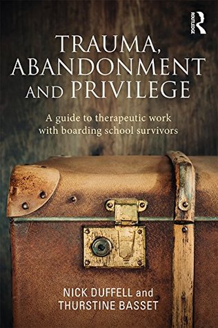 Read Trauma, Abandonment and Privilege: A guide to therapeutic work with boarding school survivors - Nick Duffell | ePub