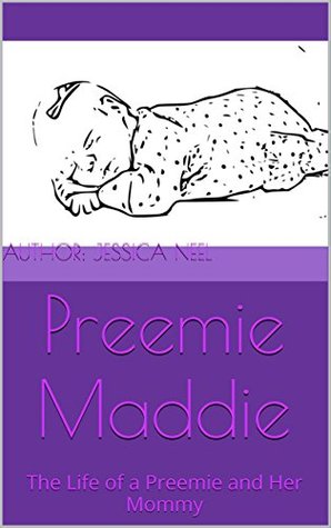 Read Preemie Maddie: The Life of a Preemie and Her Mommy - Jessica Neel file in ePub