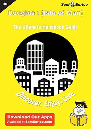 Full Download Ultimate Handbook Guide to Douglas : (Isle of Man) Travel Guide - Wiley Aikins file in PDF