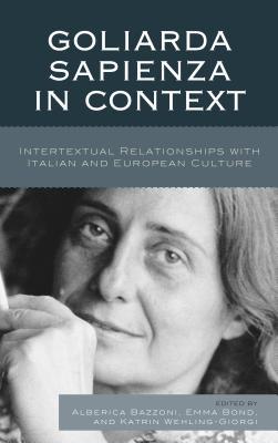 Full Download Goliarda Sapienza in Context: Intertextual Relationships with Italian and European Culture - Katrin Wehling-Giorgi | ePub