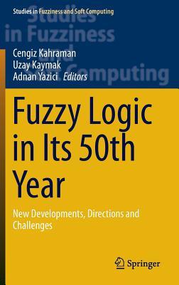 Full Download Fuzzy Logic in Its 50th Year: New Developments, Directions and Challenges - Cengiz Kahraman | ePub