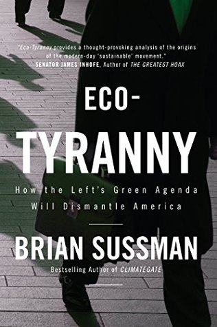 Read Eco-Tyranny: How the Left's Green Agenda will Dismantle America - Brian Sussman | PDF