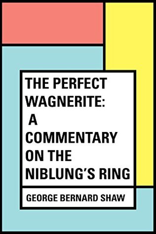 Full Download The Perfect Wagnerite: A Commentary on the Niblung's Ring - George Bernard Shaw file in PDF