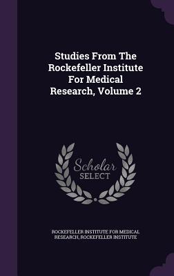 Full Download Studies from the Rockefeller Institute for Medical Research, Volume 2 - Rockefeller Institute | PDF