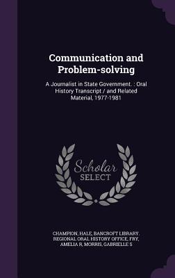 Read Online Communication and Problem-Solving: A Journalist in State Government.: Oral History Transcript / And Related Material, 1977-1981 - Hale Champion file in PDF
