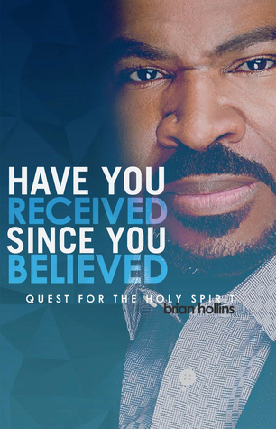 Read Have You Received Since You Believed: Quest for the Holy Spirit - Brian Hollins | PDF