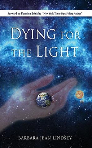 Full Download Dying for the Light: An Inspiring Autobiography of One Woman's NDE & Transformation from Average Mother of Three to Galactic Ambassador - Barbara Jean Lindsey file in ePub