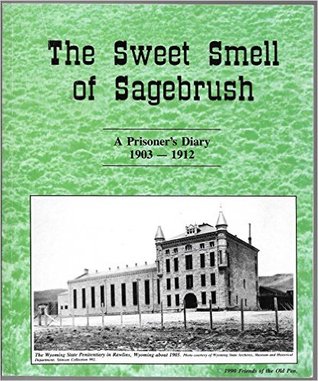Read The Sweet Smell of Sagebrush : A Prisoner's Diary 1903-1912 - Anonymous file in ePub