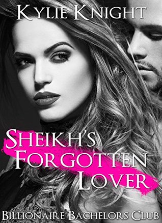 Download SHEIKH ROMANCE: Sheikh's Forgotten Lover (Billionaire Alpha Male Sheikh Romance) (New Adult Forbidden Royal Romance) - Kylie Knight | PDF