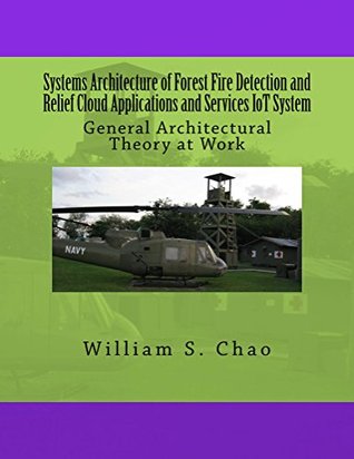 Download Systems Architecture of Forest Fire Detection and Relief Cloud Applications and Services IoT System: General Architectural Theory at Work - William S. Chao | ePub