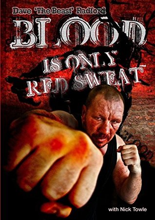 Download Blood is only Red Sweat: Dave 'The Beast' Radford - Nick Towle | ePub