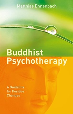 Read Buddhist Psychotherapy: A Guide for Beneficial Changes - Matthias Ennenbach file in ePub