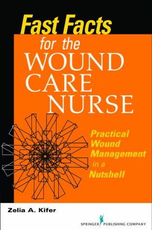 Read Online Fast Facts for Wound Care Nursing: Practical Wound Management in a Nutshell - Zelia A. Kifer | ePub