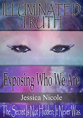 Download Illuminated Truth: Exposing Who We Are: The Secret Is Not Hidden: It Never Was - Jessica Nicole Beaver file in ePub