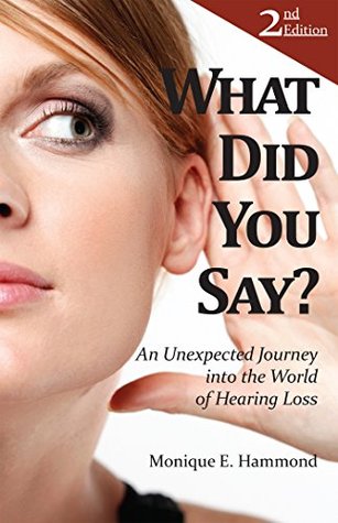 Read What Did You Say?: An Unexpected Journey into the World of Hearing Loss - Monique E. Hammond file in ePub