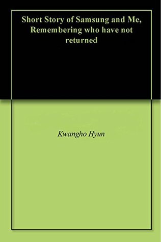 Full Download Short Story of Samsung and Me, Remembering who have not returned - Kwangho Hyun file in ePub