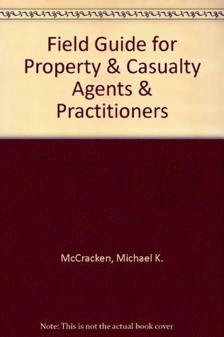 Read Online Field Guide for Property & Casualty Agents & Practitioners - Michael K. McCracken file in PDF