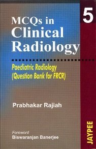 Read Online MCQs in Clinical Radiology 5 - Pae.Rad. (Que.Bank for FRCR) - RAJIAH | ePub