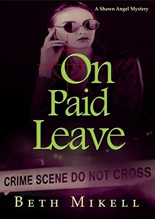 Full Download On Paid Leave: Expanded Edition (A Shawn Angel Mystery Book 1) - Beth Mikell | ePub