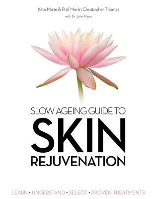 Full Download Slow Ageing Guide to Skin Rejuvenation: Learn - Understand - Select - Proven Treatments - Kate Marie file in ePub