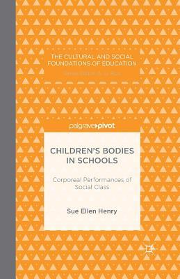 Read Online Children's Bodies in Schools: Corporeal Performances of Social Class - Sue Ellen Henry | ePub
