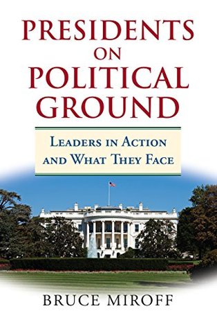 Full Download Presidents on Political Ground: Leaders in Action and What They Face - Bruce Miroff file in ePub