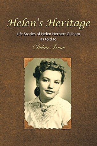 Full Download Helen's Heritage: Life Stories of Helen Herbert Gillham as Told to Debra Irene - Debra Irene | ePub